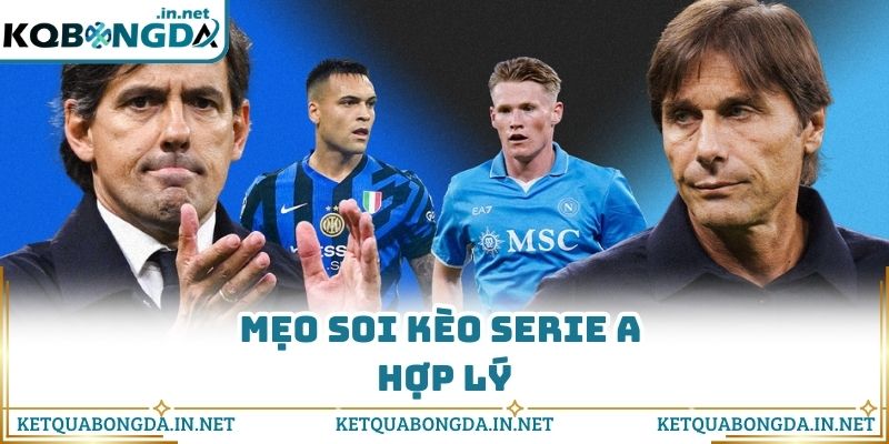 Mẹo soi kèo Serie A hợp lý