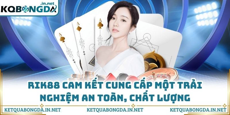 RIK88 cam kết cung cấp một trải nghiệm an toàn, chất lượng