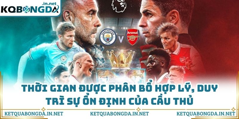 Thời gian được phân bổ hợp lý, duy trì sự ổn định của cầu thủ